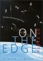 On the Edge of Earth: The Future of American Space Power 0813121981 Book Cover