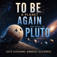 To Be a Planet Again. The Trial of PLUTO B0H3N8Y56V Book Cover