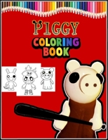 Piggy Coloring Book: piggy and friends Coloring Book for Those Who Love tigry, dino, mimi, zompiggy, teacher, george, skelly, parasite, soldier, bunny, torcher ..., Over 69 Pages of High Quality 8.5x1 B08ZB91H59 Book Cover