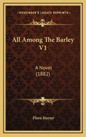 All Among The Barley V1: A Novel 1164562932 Book Cover