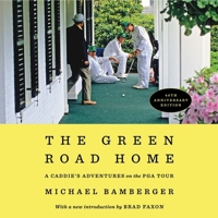 The Green Road Home: A Caddie's Adventures on the PGA Tour 1668154412 Book Cover