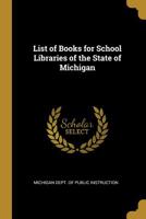 List of Books for School Libraries of the State of Michigan 0469374373 Book Cover