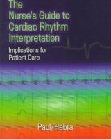 The Nurse's Guide to Cardiac Rhythm Interpretation: Implications for Patient Care