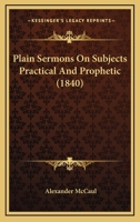Plain Sermons on Subjects Practical and Prophetic 1363465643 Book Cover
