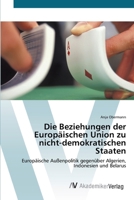 Die Beziehungen der Europäischen Union zu nicht-demokratischen Staaten 3639427378 Book Cover