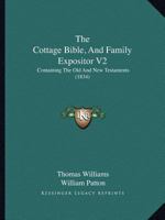 The Cottage Bible, And Family Expositor V2: Containing The Old And New Testaments 1120740754 Book Cover