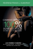 Comment Obtenir À 100% Du Meilleur Sexe En Tant Que Couple Marié (French Edition) 1960758497 Book Cover