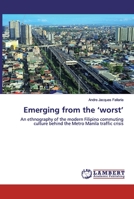 Emerging from the ‘worst’: An ethnography of the modern Filipino commuting culture behind the Metro Manila traffic crisis 6139477069 Book Cover