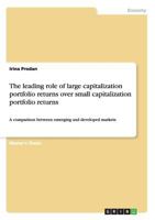 The leading role of large capitalization portfolio returns over small capitalization portfolio returns: A comparison between emerging and developed markets 3656277133 Book Cover