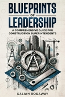 Blueprints of Leadership: A Comprehensive Guide for Construction Superintendents B0DZXVBNHZ Book Cover