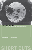 Early Cinema: From Factory Gate to Dream Factory (Short Cuts (Wallflower)) 1903364582 Book Cover