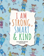 I am Strong, Smart & Kind Coloring Book: Inspirational Coloring Book For Raising Confident Kids B08F9DZJJ3 Book Cover