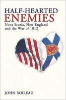 Half-Hearted Enemies: Nova Scotia, New England and the War of 1812 0887806570 Book Cover