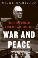 War and Peace: Fdr's Final Odyssey: D-Day to Yalta, 1943-1945 0544876806 Book Cover