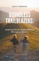 Boundless Trailblazers: Inspiring Stories of Real Women Throughout History B0CN318MFJ Book Cover