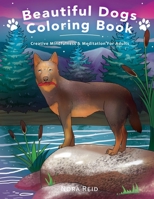 Beautiful Dogs Colouring Book - Creative Mindfulness & Meditation For Adults 1922531154 Book Cover