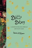 Blotto Botany: A Lesson in Healing Cordials and Plant Magic 006274061X Book Cover