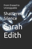 Shattered Silence: From Erased to Unstoppable B0FQ47B93C Book Cover