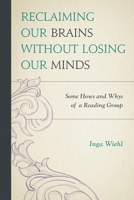 Reclaiming Our Brains Without Losing Our Minds: Some Hows and Whys of a Reading Group 0761862374 Book Cover