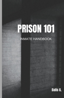 Prison 101: Inmate Handbook, Living in a Prison Setting 1540301710 Book Cover