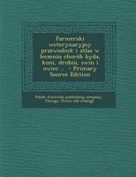 Farmerski weterynaryjny przewodnik i atlas w leczeniu chorób byda, koni, drobiu, swin i owiec .. 1018532722 Book Cover