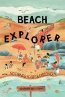 Beach Explorer: 50 Things to See and Discover on the Beach 1912836734 Book Cover