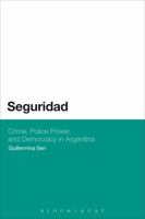 Seguridad: Crime, Police Power, and Democracy in Argentina 1623564190 Book Cover