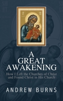 The Great Awakening: How I left the church of Christ and found Christ in his Church 1946849847 Book Cover