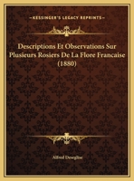 Descriptions Et Observations Sur Plusieurs Rosiers De La Flore Francaise (1880) 1169395333 Book Cover