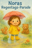 Noras Regenparade: Ein bezauberndes Bilderbuch über Freundschaft, Regen und Regenbögen B0FT3TCX8V Book Cover