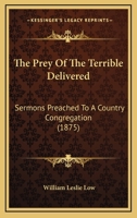 The Prey Of The Terrible Delivered: Sermons Preached To A Country Congregation 1104323214 Book Cover