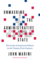 Unmasking the Administrative State: The Crisis of American Politics in the Twenty-First Century 1641770236 Book Cover