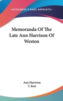 Memoranda of the Late Ann Harrison of Weston, with Introductory Remarks by the Rev. T. Best, M. a 1163290378 Book Cover