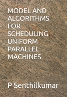 MODEL AND ALGORITHMS FOR SCHEDULING UNIFORM PARALLEL MACHINES B0CSSLZM7H Book Cover