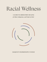 Racial Wellness: A Guide to Liberatory Healing for Black, Indigenous, and People of Color 0593579356 Book Cover