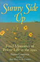 Sunny Side Up: Fond Memories of Prairie Life in the 1930s 1894004655 Book Cover
