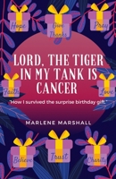 Lord! The Tiger in My Tank is Cancer: How I Survived the Surprise Birthday Gift B09GZDPKBX Book Cover