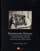 Respiratory Disease: A Photographic History / 1921-1945 - The Serology Era / Selections from The Burns Archive by Burns, Stanley B. (2003) Hardcover 0961295872 Book Cover