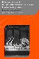 Diasporas and Interculturalism in Asian Performing Arts: Translating Traditions 0415405912 Book Cover