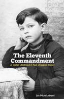 The Eleventh Commandment: A Jewish Childhood in Nazi-Occupied France 0615601855 Book Cover