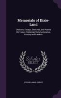 Memorials Of Dixie-land: Orations, Essays, Sketches, And Poems On Topics Historical, Commemorative, Literary And Patriotic... 1017557640 Book Cover