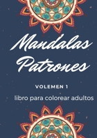 Mandalas Patrones V O L E M E N 1: libro para colorear adultos, 30 Patrones Relajantes, Meditar, Mandala Anti Estr�s, 7 * 10 pulgadas. B084DMG9CB Book Cover