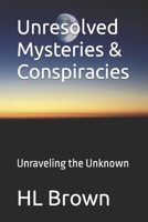 Unresolved Mysteries & Conspiracies: Unraveling the Unknown B0CJH7RKVH Book Cover