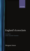 England's Iconoclasts: Volume I: Laws Against Images (England's Iconoclasts Vol. 1) 0198224389 Book Cover
