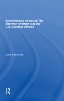 Extraterritorial Antitrust: The Sherman Antitrust ACT and U.S. Business Abroad 0367021277 Book Cover