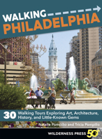 Walking Philadelphia: 30 Walking Tours Exploring Art, Architecture, History, and Little-Known Gems 0899977286 Book Cover
