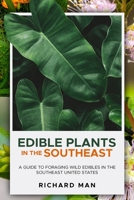Edible Plants in the Southeast: A Guide to Foraging Wild Edibles in the Southeast United States B0BK51N883 Book Cover
