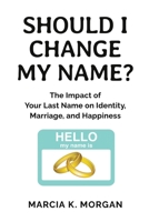 Should I Change My Name?: The Impact of Your Last Name on Identity, Marriage, and Happiness 0930413032 Book Cover