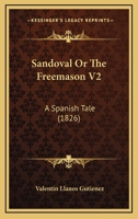 Sandoval Or The Freemason V2: A Spanish Tale 1164940295 Book Cover