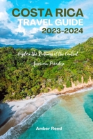 COSTA RICA Travel Guide 2023-2024: Explore the Richness of the Central American Paradise B0C9SB8MVY Book Cover